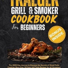 ❤pdf Traeger Grill and Smoker Cookbook for Beginners: The 2000-Day Journey to Discover the Secre