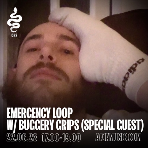 Emergency Loop w/ Buggery Grips - Aaja Channel 2 - 22 06 23