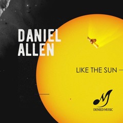 PREMIERE: Daniel Allen - Like The Sun [Denied Music]