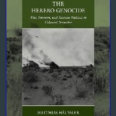 PDF 📚 The Herero Genocide: War, Emotion, and Extreme Violence in Colonial Namibia (War and Genocid