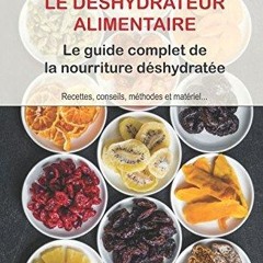 ❤read✔ D?shydrateur alimentaire : le guide complet de la nourriture d?shydrat?e (French Edition)