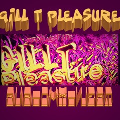 GILL T Pleasure -  Who?