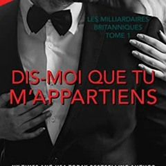 Lire Dis-moi que tu m’appartiens: Les Milliardaires britanniques (French Edition) en format mobi m
