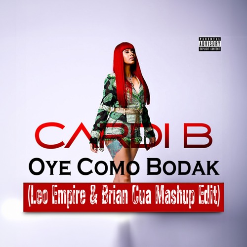 Oye Como Bodak (The Leo Empire & Brian Cua Mashup Edit) (Free Download)
