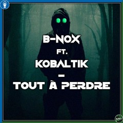 B-Nox ft. Kobaltik - Tout À Perdre
