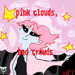 pink clouds, bad crowds