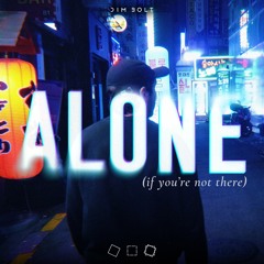 Dim Bolt - Alone (if you're not there)
