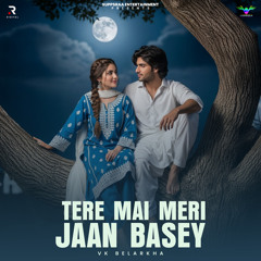Tere Mai Meri Jaan Basey