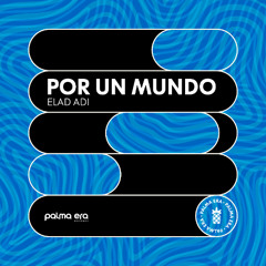 Elad Adi - Por Un Mundo (Extended Mix) [Palma Era Records]