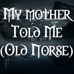 My Mother Told Me (Old Norse)