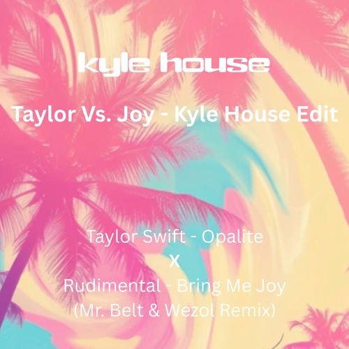 Taylor Vs. Joy - Kyle House Edit