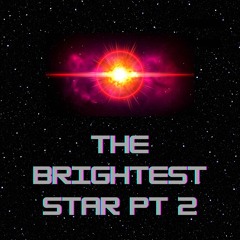 THE BRIGHTEST STAR pt 2