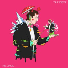 THE MAGIC - TRIP DROP