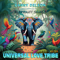 Danny Deleon - Elephant Dance (Original Mix) [Universal Love Tribe]