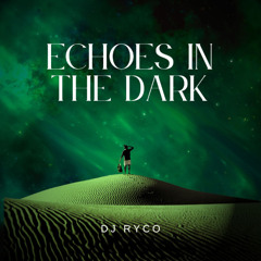Echoes in the Dark - DJ RYCO