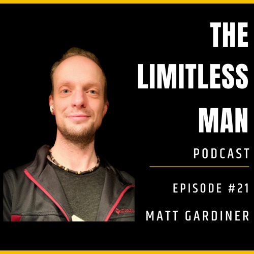 Stream episode EP#21 - Beyond Recovery with Matt Gardiner by The Limitless  Man Podcast podcast | Listen online for free on SoundCloud