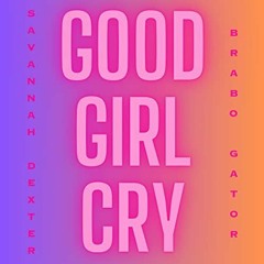 Savannah Dexter X @BraboGator - Good Girl Cry