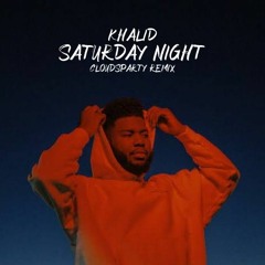 Khalid - Saturday Night (Cloudsparty Remix)