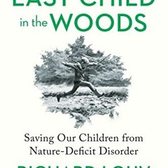 View KINDLE 💝 Last Child in the Woods: Saving Our Children From Nature-Deficit Disor