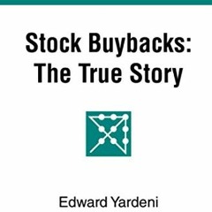 Get [EBOOK EPUB KINDLE PDF] Stock Buybacks: The True Story (Predicting the Markets Topical Study) by