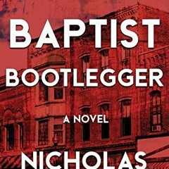 [GET] PDF 📒 The Baptist Bootlegger by  Nicholas Lyon [EBOOK EPUB KINDLE PDF]