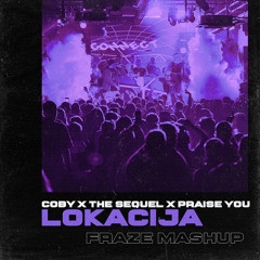 Coby x The Sequel x Praise You - Lokacija ( Fraze Mashup )