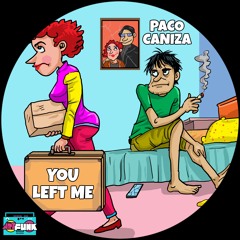 Paco Caniza - You Left Me (Original Mix)