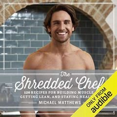 ACCESS PDF 💛 The Shredded Chef: 120 Recipes for Building Muscle, Getting Lean, and S