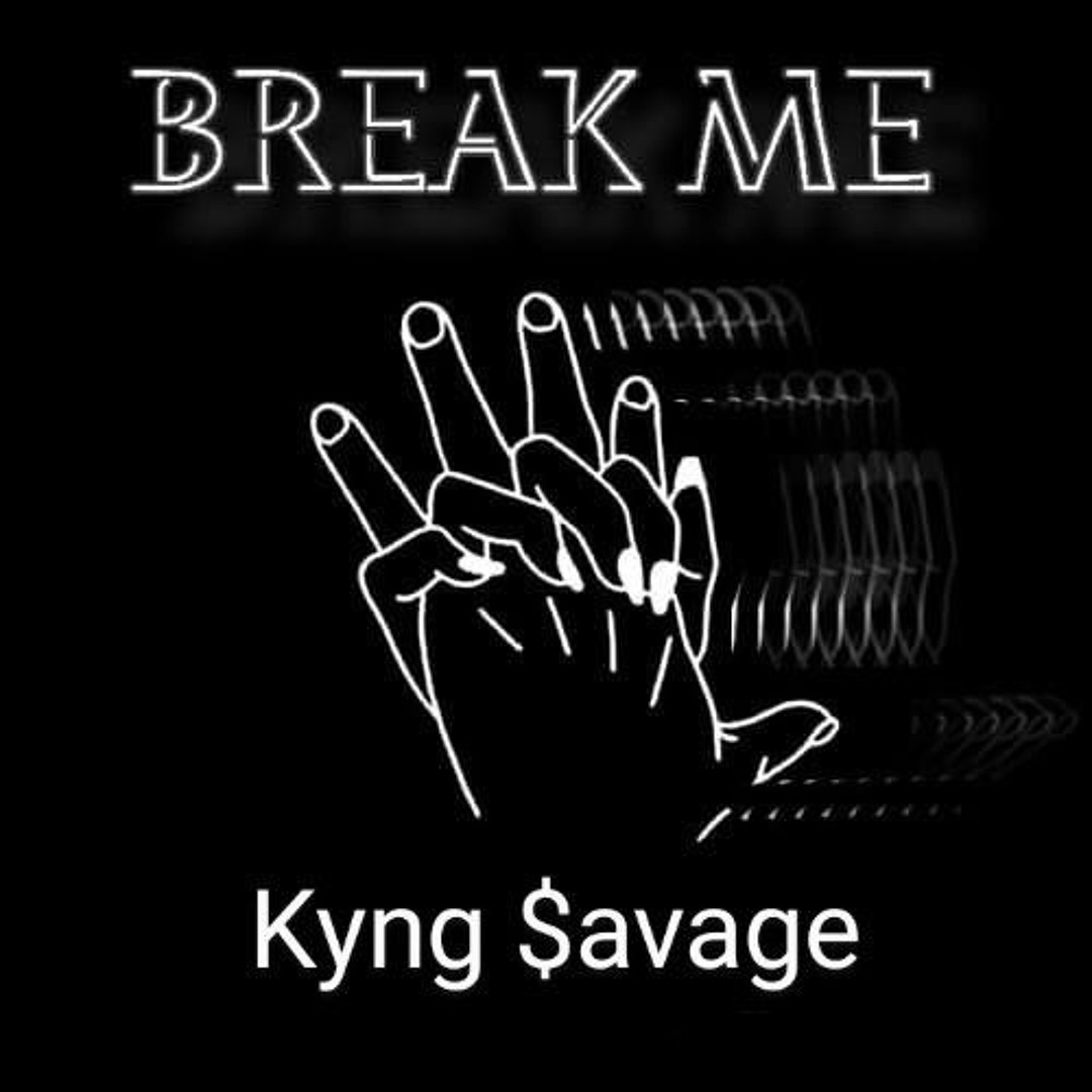 Stream Break Me (Final Act) by Kyng $avage | Listen online for free on ...