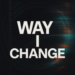 Way I Change [free download]