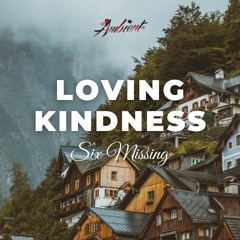 Six Missing - Loving Kindness