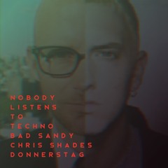 FREE DOWNLOAD : Bad Sandy, Chris Shades, donnerstag - Nobody Listens To Techno (Intro Edit)