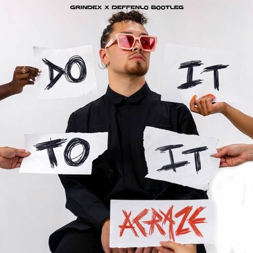 ACRAZE - Do It To It (Grindex X DEFFENLO Bootleg)