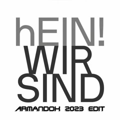 hEIN! - Wir Sind (Armandox 2023 Edit)