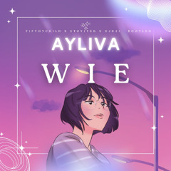 AYLIVA - Wie (Fifthychild x Stoy1tek x DJD21 Bootleg).