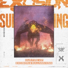 Excision & Sullivan King - Our Fire VIP