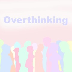 Overthinking