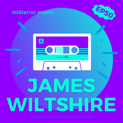 midierror meets... James Wiltshire [EP50] Musician / Producer / Remixer