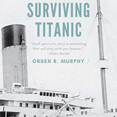 [DOWNLOAD] KINDLE 📫 Surviving Titanic: Firsthand Stories by  Orsen Murphy &  Orsen M