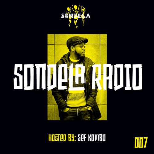 Sondela Radio 007 hosted by Sef Kombo