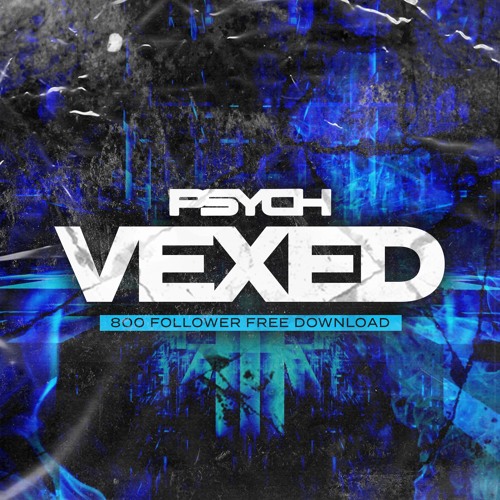 PSYCH - VEXED [800 FOLLOWER FREEBIE]