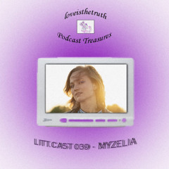 LITT.CAST 039 - MYZELIA [loveisthetruth Podcast Treasures]