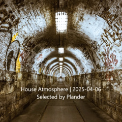 House Atmosphere | 2025-04-06