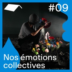 Récolte #09 – Nos émotions collectives