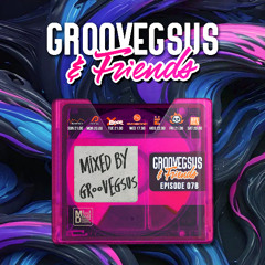 Groovegsus & Friends - EP078 - Groovegsus
