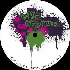Rave Operators Episode 2 - Mixtape by 2MAU