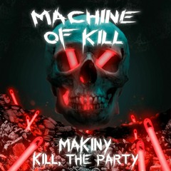machine of kill w/ kill, the party