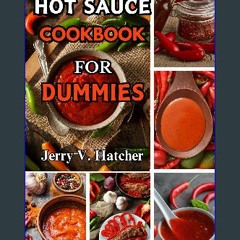 PDF 📚 Hot Sauce Cookbook for Dummies: 80 Fiery, Fruity, and Delectable Recipes for Fire Lovers, pl