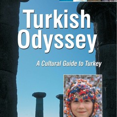 free Read (pdf) Turkish Odyssey: A Cultural Guide to Turkey