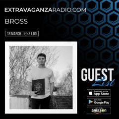 Bross @ EXTRAVAGANZA RADIO #GUESTLIST (18 - Mar - 2021)